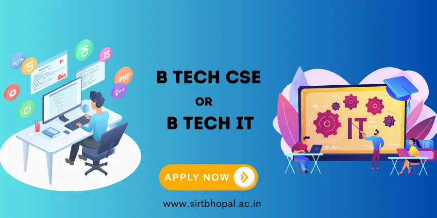 B Tech CSE or B Tech IT: Which is the Better Course to Pursue?